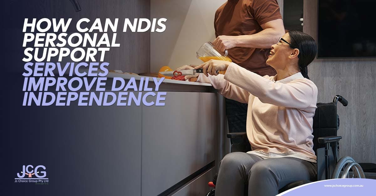 How Can NDIS Personal Support Services Improve Daily Independence?