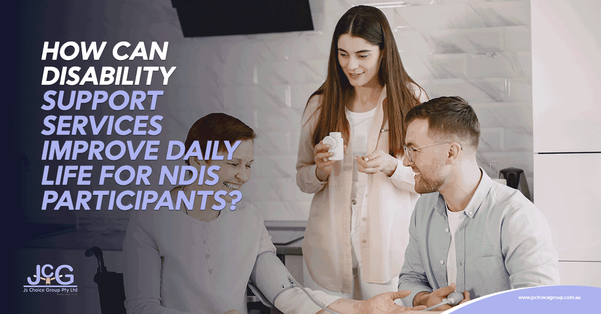 How Can Disability Support Services Improve Daily Life for NDIS Participants?