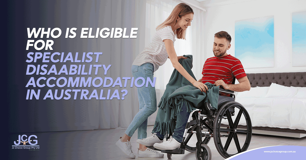 Who Is Eligible for Specialist Disability Accommodation in Australia?