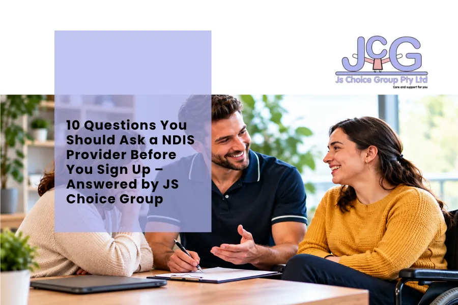 10 Questions You Should Ask a NDIS Provider Before You Sign Up – Answered by JS Choice Group